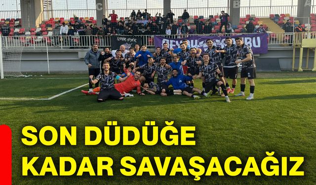 Son düdüğe kadar savaşacağız