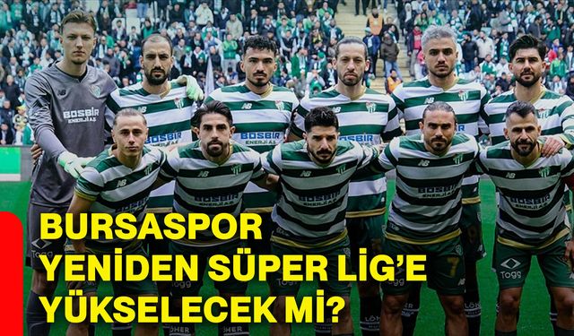 Bursaspor Süper Lig yolunda yeniden yükseliyor