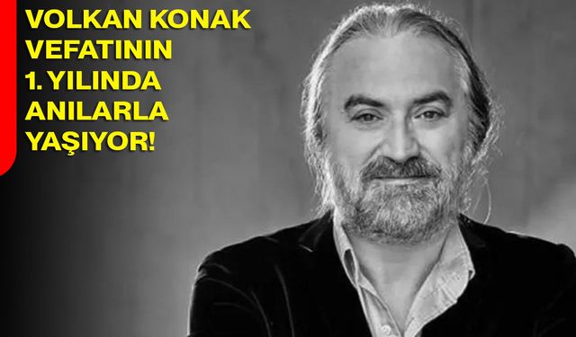 Volkan Konak, Vefatının 1. Yılında Anılarla Yaşıyor