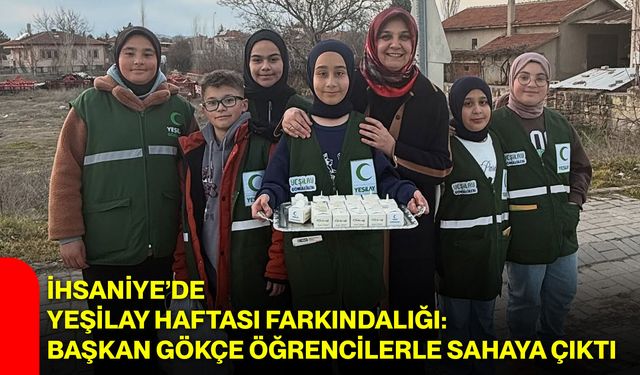 İhsaniye’de Yeşilay Haftası Farkındalığı: Başkan Gökçe Öğrencilerle Sahaya Çıktı