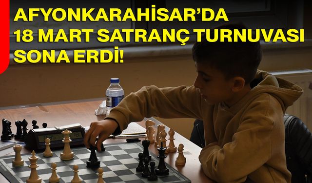 Afyonkarahisar’da 18 Mart Satranç Turnuvası Sona Erdi!