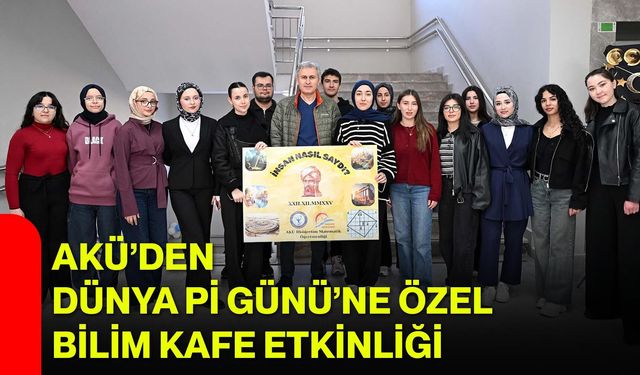 AKÜ’den Dünya Pi Günü’ne Özel Bilim Kafe Etkinliği