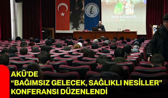 AKÜ’de “Bağımsız Gelecek, Sağlıklı Nesiller” Konferansı Düzenlendi