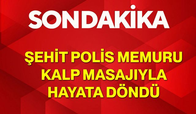 Polis Memuru Kalp Masajıyla Hayata Döndü