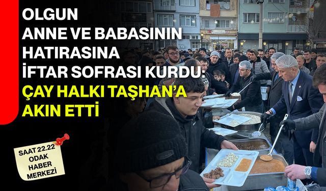Olgun Anne ve Babasının Hatırasına iftar sofrası kurdu: Çay halkı Taşhan’a akın etti