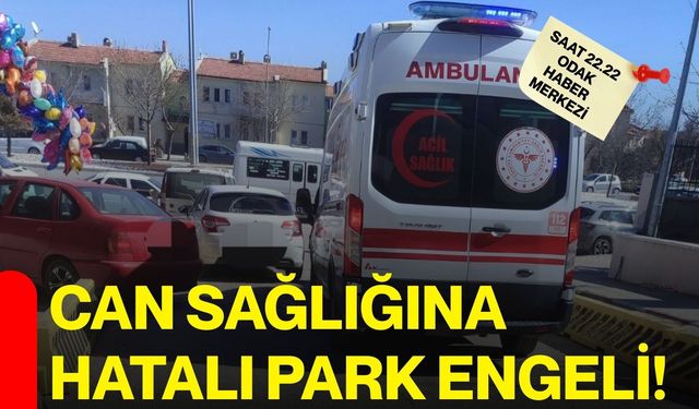 Can Sağlığına Hatalı Park Engeli!