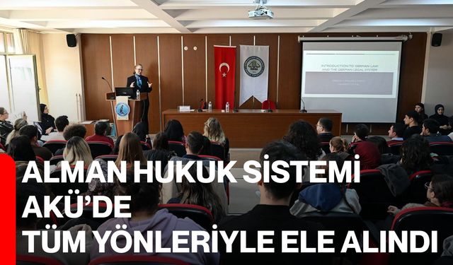 Alman Hukuk Sistemi AKÜ’de Tüm Yönleriyle Ele Alındı