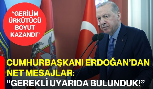 Cumhurbaşkanı Erdoğan’dan Net Mesajlar: “Gerekli Uyarıda Bulunduk”