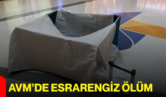 AVM’de esrarengiz ölüm