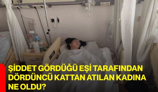 Şiddet Gördüğü Eşi Tarafından Dördüncü Kattan Atılan Kadına Ne Oldu?