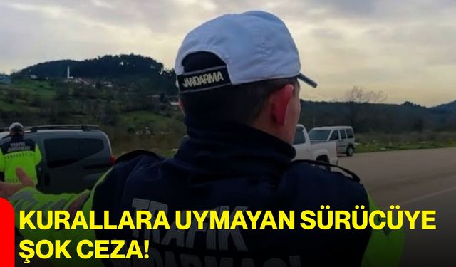 Kurallara uymayan sürücüye şok ceza!