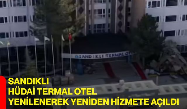 Sandıklı Hüdai Termal Otel yenilenerek yeniden hizmete açıldı