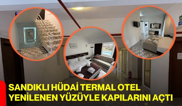 Sandıklı Hüdai Termal Otel Yenilenen Yüzüyle Kapılarını Açtı
