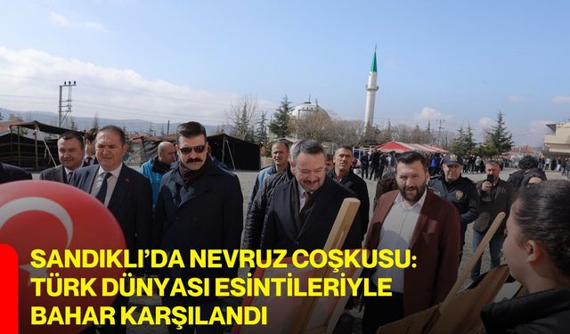 Sandıklı’da Nevruz Coşkusu: Türk Dünyası Esintileriyle Bahar Karşılandı
