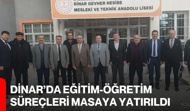 Dinar’da Eğitim-Öğretim Süreçleri Masaya Yatırıldı
