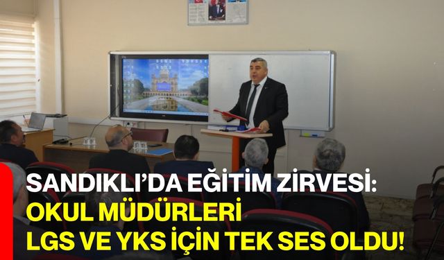 Sandıklı’da Eğitim Zirvesi: Okul Müdürleri LGS ve YKS İçin Tek Ses Oldu!