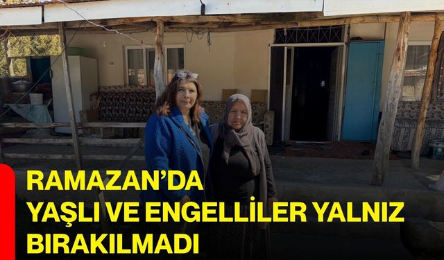 Ramazan’da Yaşlı ve Engelliler Yalnız Bırakılmadı