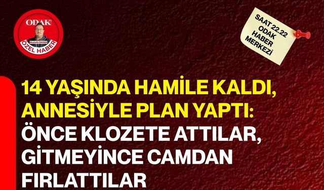14 Yaşında Hamile Kaldı, Annesiyle Plan Yaptı: Önce Klozete Attılar, Gitmeyince Camdan Fırlattılar