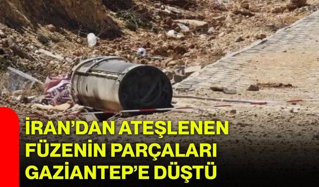 İran’dan Ateşlenen Füzenin Parçaları Gaziantep’e Düştü