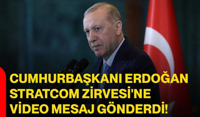 Cumhurbaşkanı Erdoğan STRATCOM Zirvesi'ne video mesaj gönderdi!