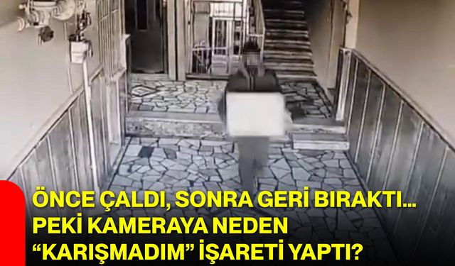 Önce Çaldı, Sonra Geri Bıraktı… Peki Kameraya Neden “Karışmadım” İşareti Yaptı?