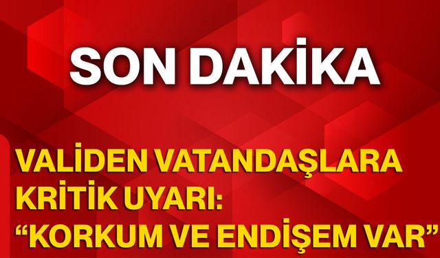 Validen Vatandaşlara Kritik Uyarı: “Korkum Ve Endişem Var”