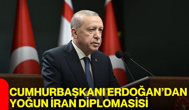 Cumhurbaşkanı Erdoğan’dan Yoğun İran Diplomasisi