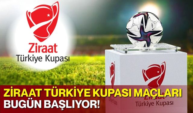 Ziraat Türkiye Kupası Maçları Bugün Başlıyor!