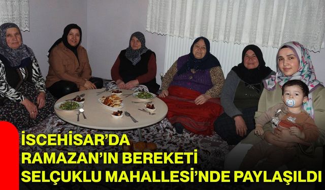 İscehisar’da Ramazan’ın Bereketi Selçuklu Mahallesi’nde Paylaşıldı