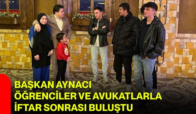 Başkan Aynacı Öğrenciler Ve Avukatlarla İftar Sonrası Buluştu