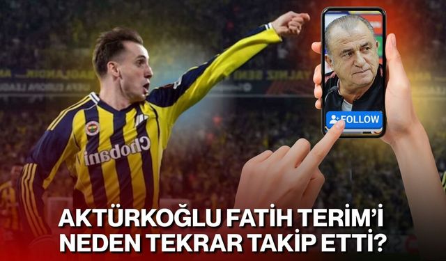 Kerem Aktürkoğlu Fatih Terim'i Neden Tekrar Takip Etti?
