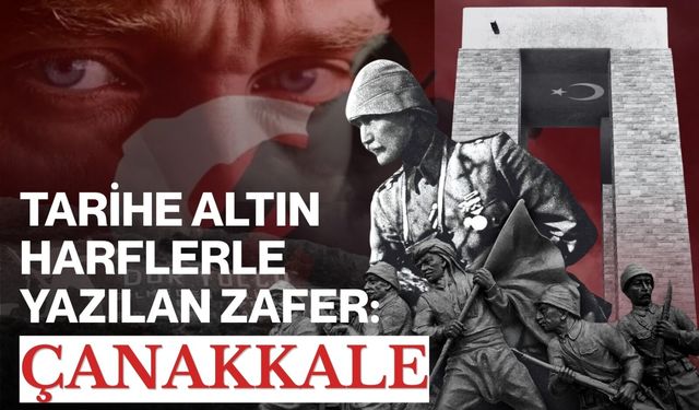 Tarihe Altın Harflerle Yazılan Zafer: Çanakkale