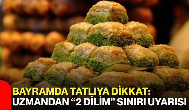 Bayramda Tatlıya Dikkat: Uzmandan “2 Dilim” Sınırı Uyarısı