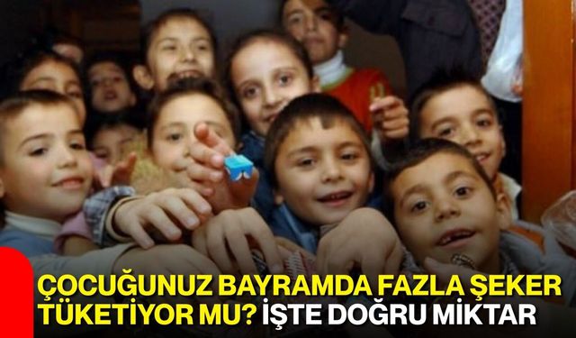 Çocuğunuz Bayramda Fazla Şeker Tüketiyor mu? İşte Doğru Miktar