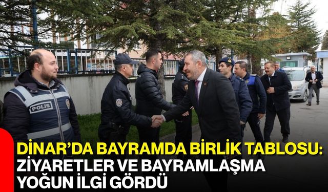 Dinar’da Bayramda Birlik Tablosu: Ziyaretler ve Bayramlaşma Yoğun İlgi Gördü