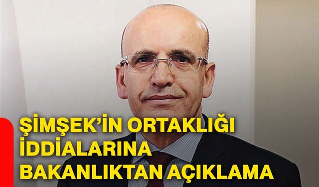 Şimşek’in Ortaklığı İddialarına Bakanlıktan Açıklama