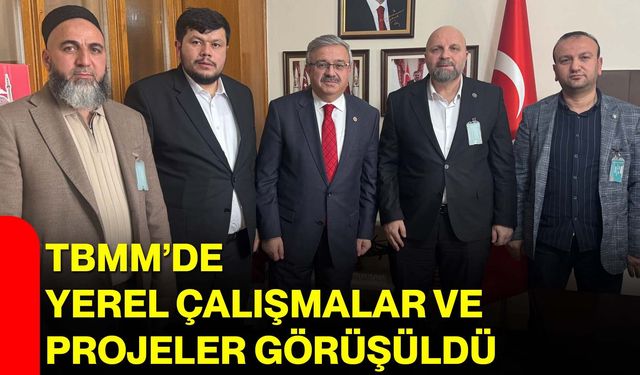 TBMM’de Yerel Çalışmalar ve Projeler Görüşüldü