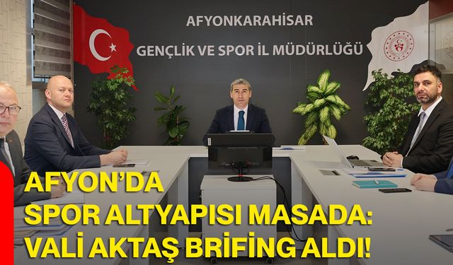 Afyon’da Spor Altyapısı Masada: Vali Aktaş Brifing Aldı!