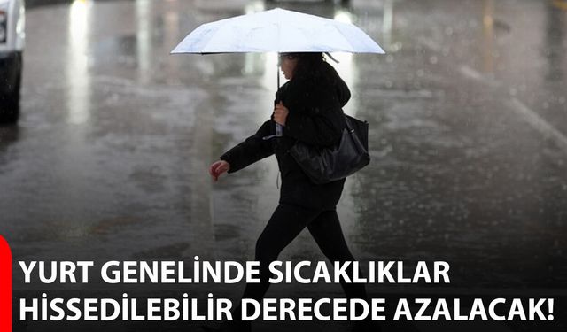 Yurt genelinde sıcaklıklar hissedilebilir derecede azalacak