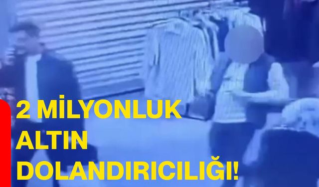 2 Milyonluk Altın Dolandırıcılığı!
