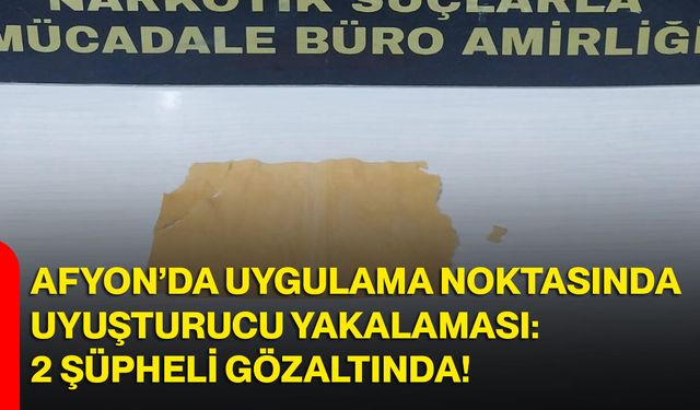 Afyon’da Uygulama Noktasında Uyuşturucu Yakalaması: 2 Şüpheli Gözaltında