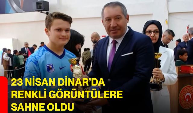 23 Nisan Dinar’da renkli görüntülere sahne oldu