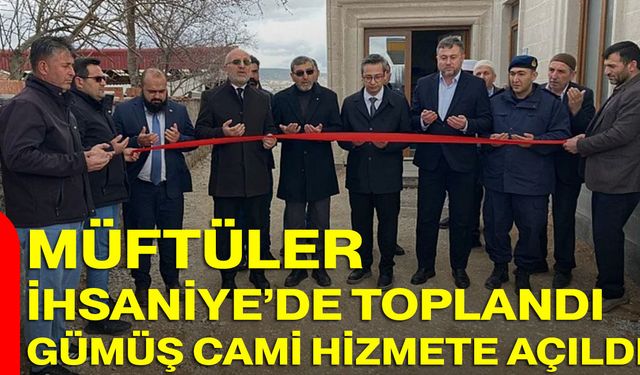 Müftüler İhsaniye’de Toplandı, Gümüş Cami Hizmete Açıldı