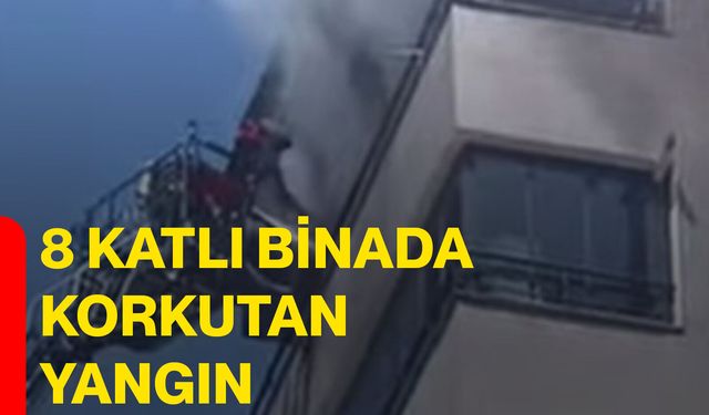 8 katlı binada korkutan yangın