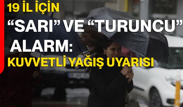 19 İl İçin “Sarı” ve “Turuncu” Alarm: Kuvvetli Yağış Uyarısı