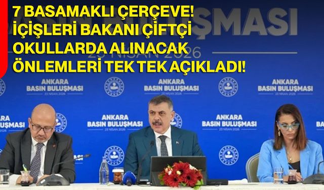 7 Basamaklı Çerçeve! İçişleri Bakanı Çiftçi, Okullarda Alınacak Önlemleri Tek Tek Açıkladı
