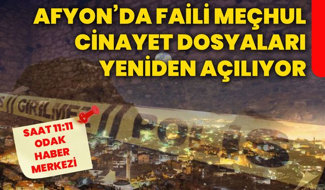 Afyonkarahisar’da faili meçhul cinayet dosyaları yeniden açılıyor
