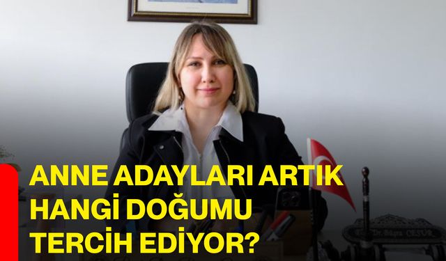 Anne adayları artık hangi doğumu tercih ediyor?