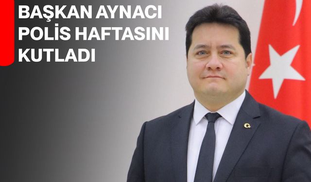 Başkan Aynacı Polis haftasını kutladı