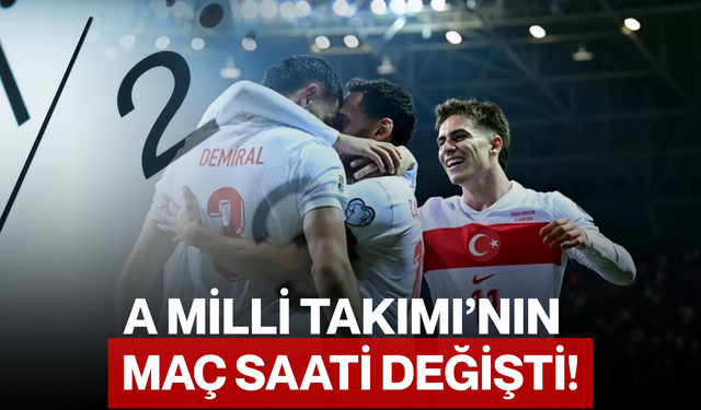 A Milli Takımı’nın Maç Saati Değişti!